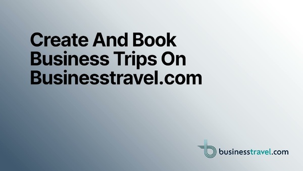 Create And Book Business Trips on Businesstravel.com