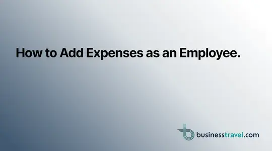 How to Add Expenses as an Employee in BusinessTravel.com