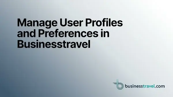 Manage User Profiles and Preferences in Businesstravel.com